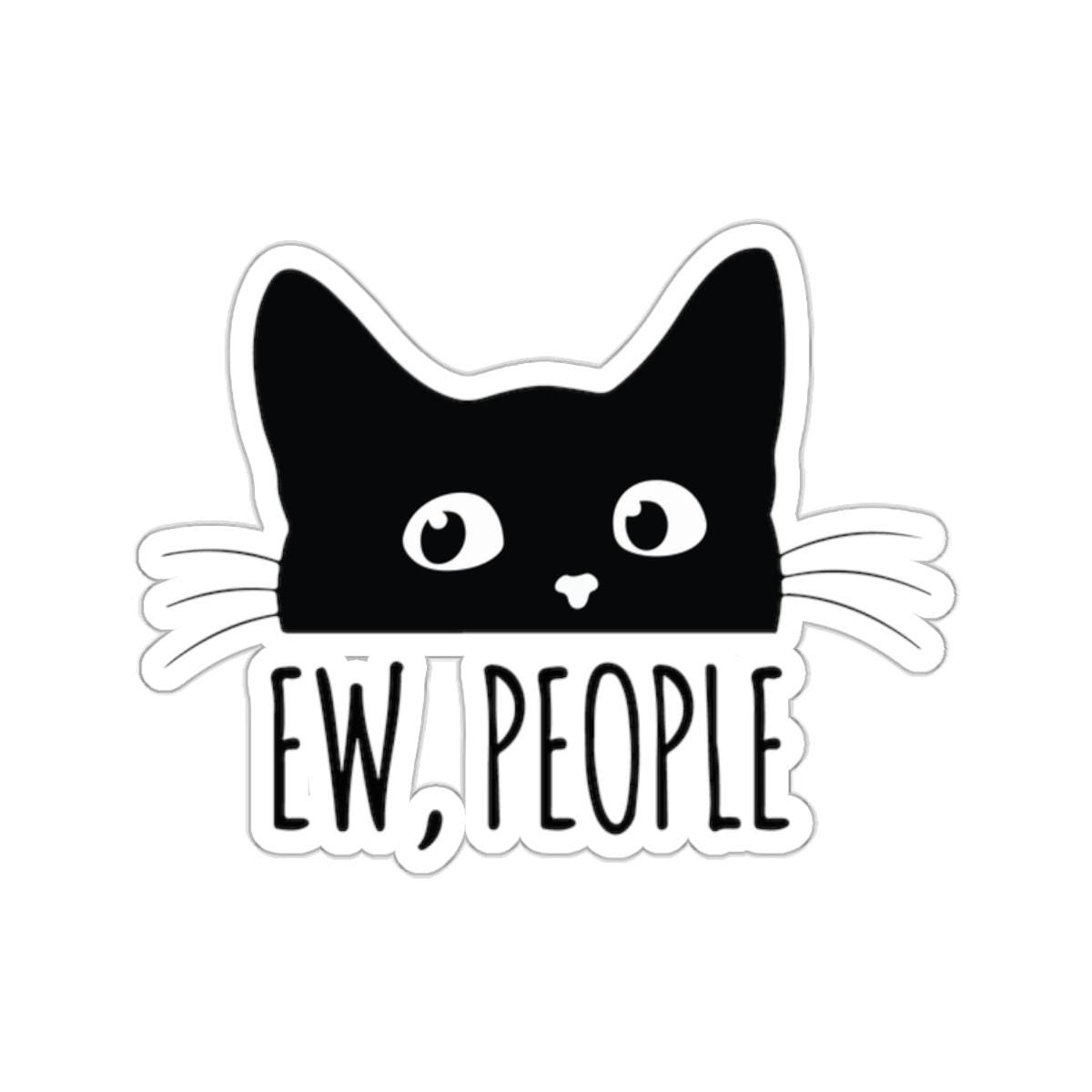 Ew People Funny Cat Quote Sticker - Kiss - Cut Style - Hannya Printed Art