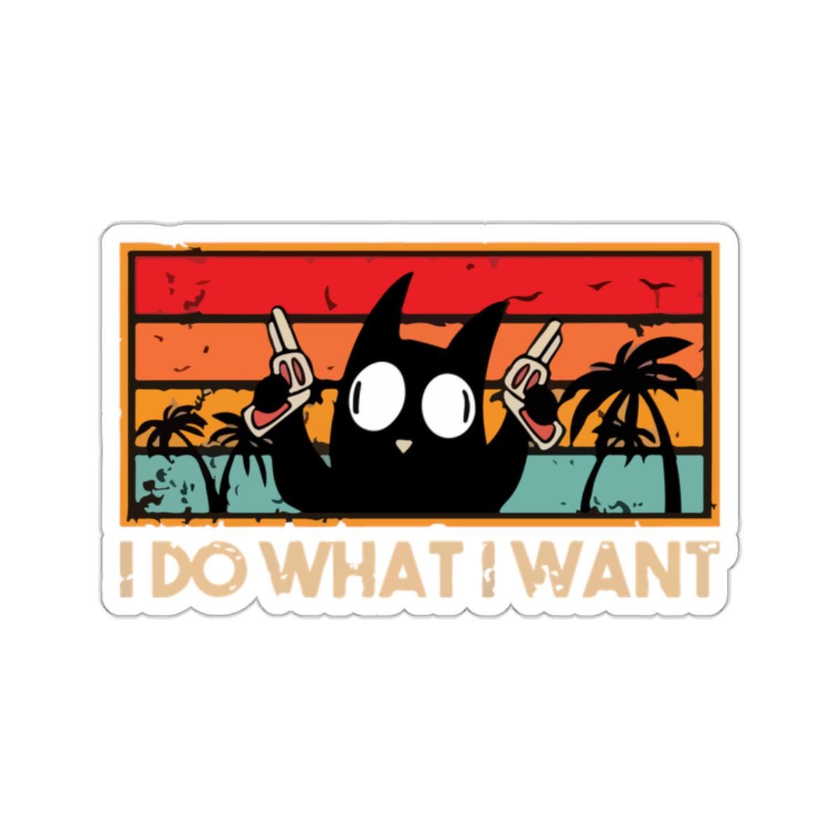 I Do What I Want Cat Quote Sticker - Kiss - Cut Style - Hannya Printed Art